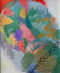 ENN PÕLDROOS. MAALID 1967 - 2007