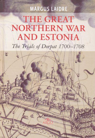 GREAT NORTHERN WAR AND ESTONIA. THE TRIALS OF DORPAT 1700-1708