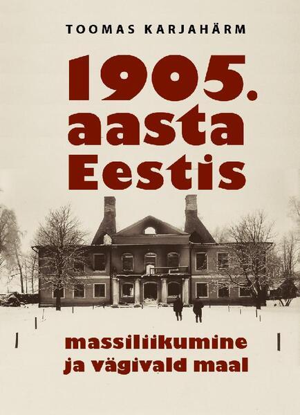 1905. AASTA EESTIS. MASSILIIKUMINE JA VÄGIVALD MAAL