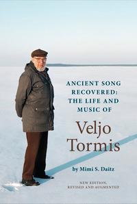 Ancient Song Recovered: The Life and Music of Veljo Tormis
